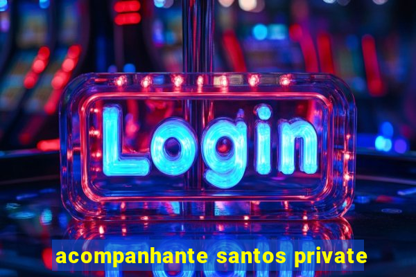 acompanhante santos private